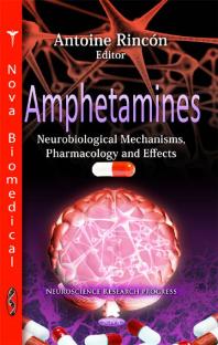 Amphetamines Neurobiological Mechanisms Pharmacology And Effects Neurobiological Mechanisms Pharmacology And Effects 1st Edition Antoine Rincn