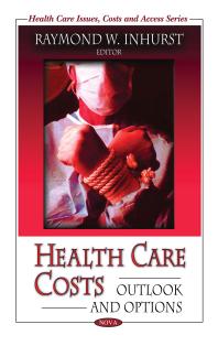 Health Care Costs Outlook And Options Outlook And Options 1st Edition Raymond W Inhurst