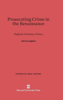Prosecuting Crime In The Renaissance England Germany France John H Langbein