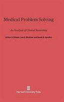 Medical Problem Solving An Analysis Of Clinical Reasoning Arthur S Elstein