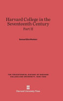 Harvard College In The Seventeenth Century Part Ii The Tercentennial History Of Harvard College And University 16361936 Samuel Eliot Morison