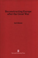 Reconstructing Europe After The Great War Dan P Silverman