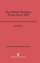 The Whitin Machine Works Since 1831 A Textile Machinery Company In An Industrialized Village Thomas R Navin