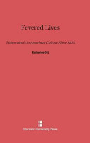 Fevered Lives Tuberculosis In American Culture Since 1870 Katherine Ott
