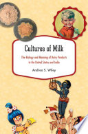 Cultures Of Milk The Biology And Meaning Of Dairy Products In The United States And India Andrea S Wiley