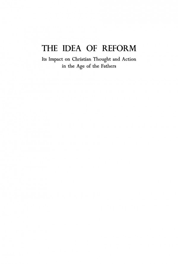 The Idea Of Reform Its Impact On Christian Thought And Action In The Age Of The Fathers Mabb Ladner Gerhart