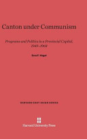 Canton Under Communism Programs And Politics In A Provincial Capital 19491968 Ezra F Vogel