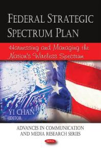 Federal Strategic Spectrum Plan Harnessing And Managing The Nations Wireless Spectrum 1st Edition Yi Chan