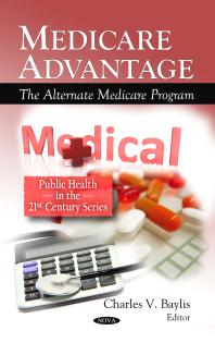 Medicare Advantage The Alternate Medicare Program The Alternate Medicare Program 1st Edition Charles V Baylis