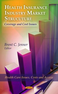 Health Insurance Industry Market Structure Coverage And Cost Issues Coverage And Cost Issues 1st Edition Brent C Jenner