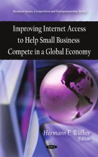 Improving Internet Access To Help Small Business Compete In A Global Economy 1st Edition Hermann E Walker