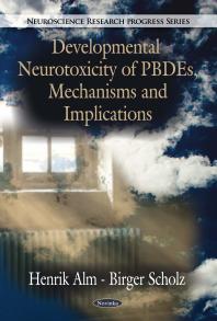 Developmental Neurotoxicity Of Pbdes Mechanisms And Implications 1st Edition Henrik Alm Birger Scholz