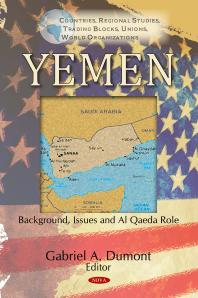 Yemen Background Issues And Al Qaeda Role Background Issues And Al Qaeda Role 1st Edition Gabriel A Dumont