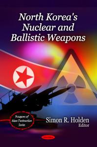 North Koreas Nuclear And Ballistic Weapons 1st Edition Simon R Holden