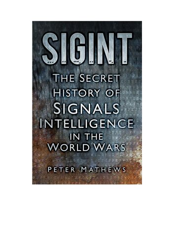 Sigint The Secret History Of Signals Intelligence In The World Wars 191445 Peter Mathews