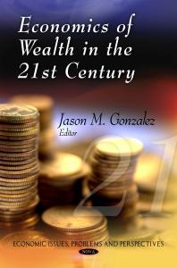 Economics Of Wealth In The 21st Century 1st Edition Jason M Gonzalez