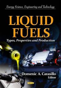 Liquid Fuels Types Properties And Production Types Properties And Production 1st Edition Domenic A Carasillo