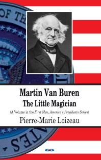 Martin Van Buren The Little Magician The Little Magician 1st Edition Pierremarie Loizeau