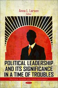 Political Leadership And Its Significance In A Time Of Troubles 1st Edition Anna L Larsen