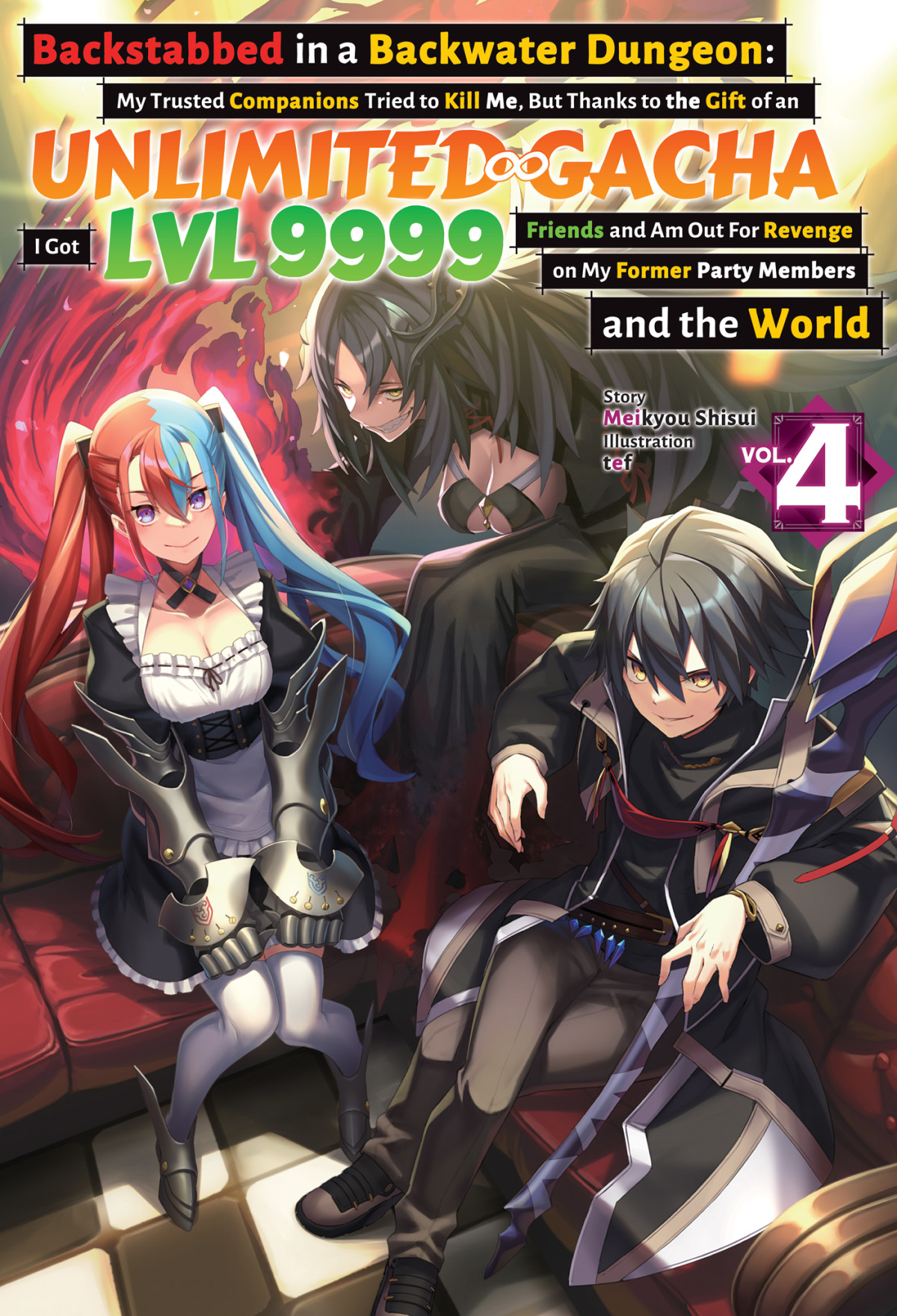 Backstabbed In A Backwater Dungeon My Trusted Companions Tried To Kill Me But Thanks To The Gift Of An Unlimited Gacha I Got Lvl 9999 Friends And Am Out For Revenge On My Former Party Members And The World Volume 4 Meikyou Shisui