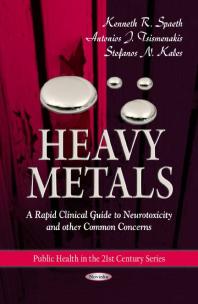 Heavy Metals A Rapid Clinical Guide To Neurotoxicity And Other Common Concerns 1st Edition Kenneth R Spaeth Antonios J Tsismenakis Stefanos N Kales