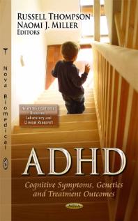Adhd Cognitive Symptoms Genetics And Treatment Outcomes 1st Edition Russell Thompson Naomi J Miller