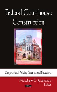 Federal Courthouse Construction 1st Edition Matthew C Carrasco