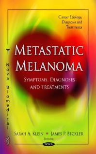 Metastatic Melanoma Symptoms Diagnoses And Treatments Symptoms Diagnoses And Treatments 1st Edition Sarah A Klein James P Beckler