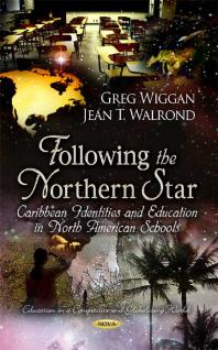 Following The Northern Star Caribbean Identities And Education In North American Schools Caribbean Identities And Education In North American Schools 1st Edition Greg Wiggan Jean T Walrond