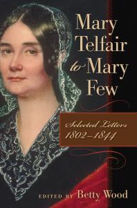 Mary Telfair To Mary Few Selected Letters 18021844 1st Edition Mary Telfair Betty Wood