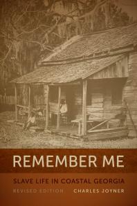 Remember Me Slave Life In Coastal Georgia 1st Edition Charles Joyner