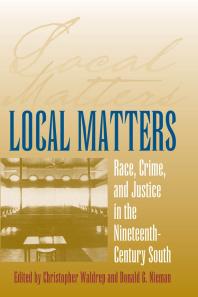 Local Matters Race Crime And Justice In The Nineteenthcentury South 1st Edition Christopher Waldrep Donald G Nieman