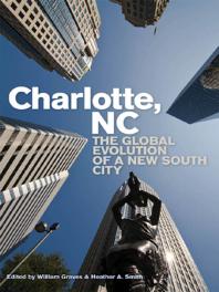 Charlotte Nc The Global Evolution Of A New South City 1st Edition William Graves Editor Heather A Smith Editor