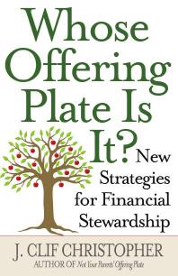 Whose Offering Plate Is It New Strategies For Financial Stewardship 1st Edition J Clif Christopher