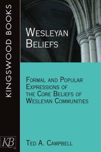 Wesleyan Beliefs Formal And Popular Expressions Of The Core Beliefs Of Wesleyan Communities 1st Edition Ted A Campbell