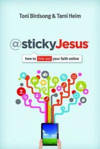Stickyjesus How To Live Out Your Faith Online 1st Edition Toni Birdsong Tami Heim