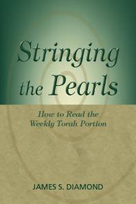 Stringing The Pearls How To Read The Weekly Torah Portion 1st Edition James S Diamond