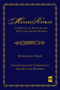 Meneket Rivkah A Manual Of Wisdom And Piety 1st Edition Rivka Bat Meir Frauke Von Rohden Sam Spinner Maurice Tszorf