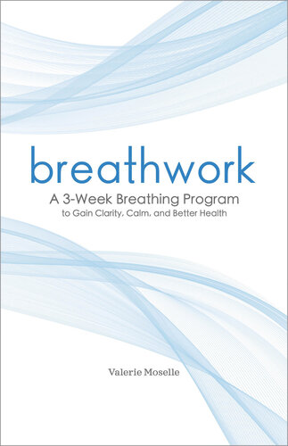 Breathwork A 3week Breathing Program To Gain Clarity Calm And Better Health Valerie Moselle