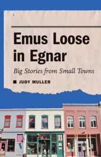 Emus Loose In Egnar Big Stories From Small Towns 1st Edition Judy Muller