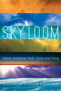 Sky Loom Native American Myth Story And Song 1st Edition Brian Swann