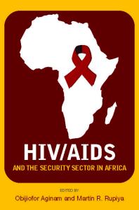 Hivaids And The Security Sector In Africa Obijiofor Aginam Martin R Rupiya