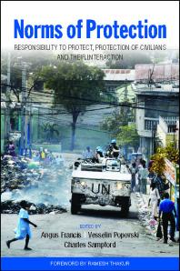 Norms Of Protection Responsibility To Protect Protection Of Civilians And Their Interaction Angus Francis Vesselin Popovski Charles Sampford