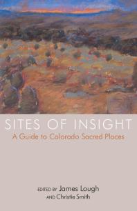 Sites Of Insight A Guide To Colorado Sacred Places James Lough Christie Smith