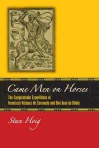 Came Men On Horses The Conquistador Expeditions Of Francisco Vsquez De Coronado And Don Juan De Oate Stan Hoig