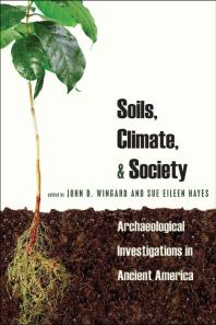 Soils Climate And Society Archaeological Investigations In Ancient America John D Wingard