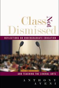Class Not Dismissed Reflections On Undergraduate Education And Teaching The Liberal Arts Anthony Aveni