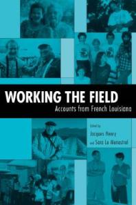Working The Field Accounts From French Louisiana 1st Edition Jacques Henry Sara Le Menestrel