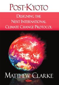 Postkyoto Designing The Next International Climate Change Protocol Designing The Next International Climate Change Protocol 1st Edition Matthew Clarke