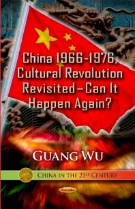 China 19661976 Cultural Revolution Revisited Can It Happen Again 1st Edition Guang Wu